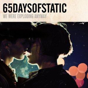 65daysofstatic We Were Exploding Anyway