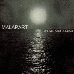 Malapärt - Mr Me Yagi Is Dead