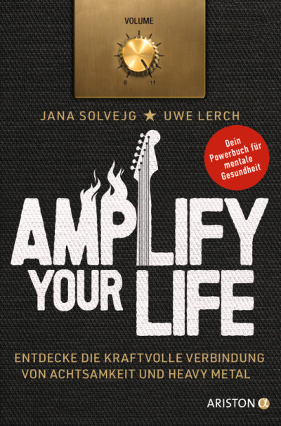 Jana Solvejg &amp; Uwe Lerch: Amplify Your Life. Entdecke die kraftvolle Verbindung von Achtsamkeit und Heavy Metal