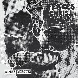 Feaces Christ - Gimme Morgue!
