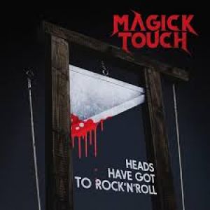 Magick Touch - Heads Have Got To Rock &#039;n&#039; Roll“