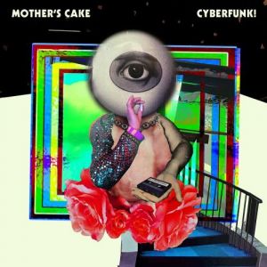Mother&#039;s Cake - Cyberfunk!