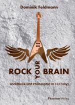 Rock Your Brain - Rockmusik und Philosophie in 13 Essays