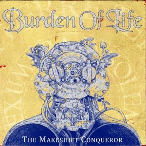 Burden Of Life – The Makeshift Conqueror