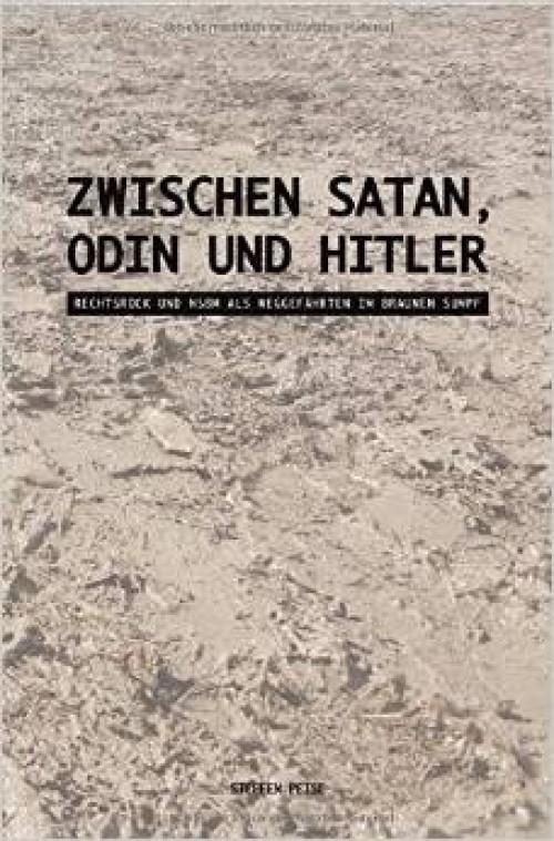 Steffen Peise - Zwischen Satan, Odin und Hitler. Rechtsrock und NSBM als Weggefährten im braunen Sumpf
