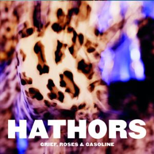 Hathors - Grief, Roses &amp; Gasoline